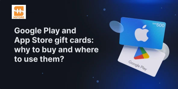 Google Play and App Store Gift Cards: why buy them and where to use them